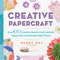 Creative Papercraft (Over 100 Creative Ideas for Junk Journals, Happy Mail & Handmade Paper Pieces) by Renee Day, 9798317902353