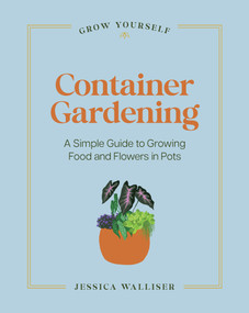 Container Gardening (A Simple Guide to Growing Food & Flowers in Pots) by Jessica Walliser, 9798317902551