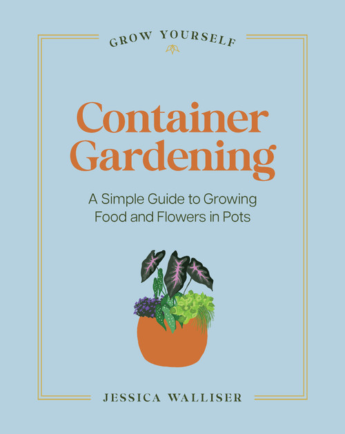Container Gardening (A Simple Guide to Growing Food & Flowers in Pots) by Jessica Walliser, 9798317902551