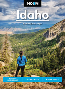 Moon Idaho (Hiking & Hot Springs, Scenic Drives, Winter Sports) by Andrea Kalas-Nagel, Moon Travel Guides, 9798886472448