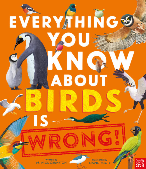 Everything You Know About Birds is Wrong! by Gavin Scott, Dr Nick Crumpton, 9798887773155
