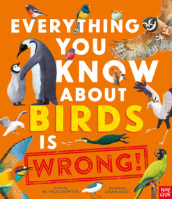 Everything You Know About Birds is Wrong! by Gavin Scott, Dr Nick Crumpton, 9798887773155