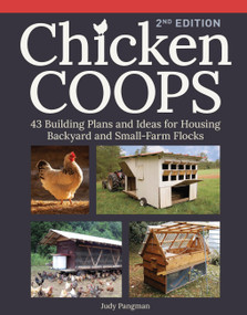 Chicken Coops, 2nd Edition (43 Building Plans and Ideas for Housing Backyard and Small-Farm Flocks) by Judy Pangman, 9798897080502
