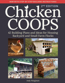 Chicken Coops, 2nd Edition (42 Building Plans and Ideas for Housing Backyard and Small Farm Flocks) by Judy Pangman, 9798897080502