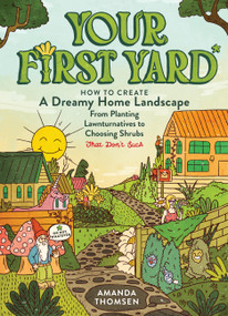 Your First Yard (How to Create a Magical Home Landscape, from Planting Lawnturnatives to Choosing Shrubs That Don't Suck) by Amanda Thomsen, Christo Basson, 9798897080922