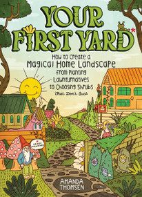 Your First Yard (How to Create a Magical Home Landscape, from Planting Lawnturnatives to Choosing Shrubs That Don't Suck) by Amanda Thomsen, Christo Basson, 9798897080922