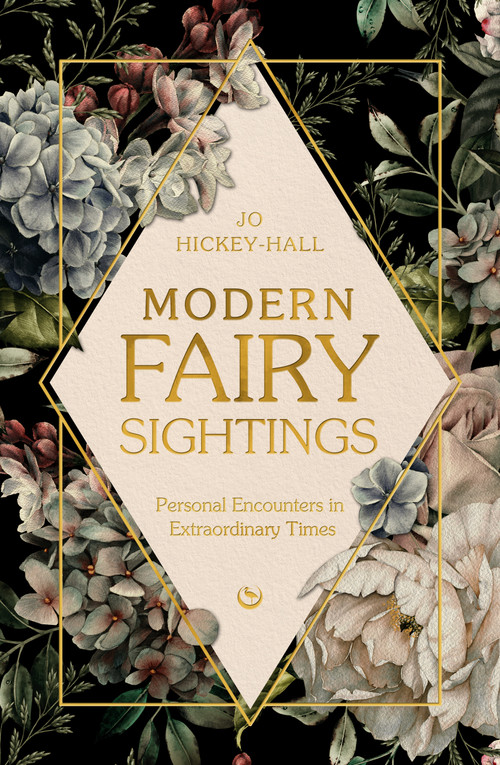 Modern Fairy Sightings (Personal Encounters in Extraordinary Times) by Jo Hickey-Hall, 9781786788276