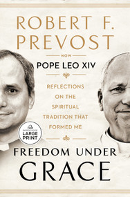 Freedom Under Grace (Reflections on the Spiritual Tradition That Formed Me) by Robert Prevost, Pope Leo XIV, 9798217515950