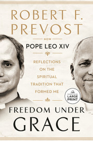 Freedom Under Grace (Reflections on the Spiritual Tradition That Formed Me) by Robert Prevost, Pope Leo XIV, 9798217515950