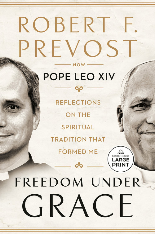Freedom Under Grace (Reflections on the Spiritual Tradition That Formed Me) by Robert Prevost, Pope Leo XIV, 9798217515950