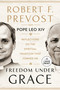 Freedom Under Grace (Reflections on the Spiritual Tradition That Formed Me) by Robert Prevost, Pope Leo XIV, 9798217515950