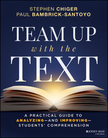 Team Up with the Text (A Practical Guide to Analyzing--and Improving--Students' Comprehension) by Stephen Chiger, Paul Bambrick-Santoyo, 9781394468652