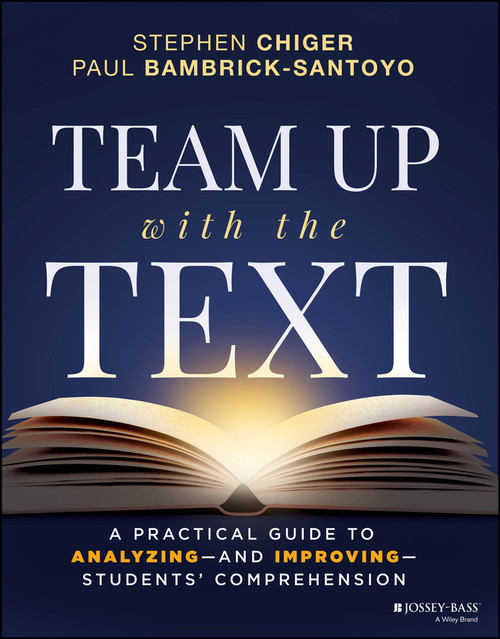 Team Up with the Text (A Practical Guide to Analyzing--and Improving--Students' Comprehension) by Stephen Chiger, Paul Bambrick-Santoyo, 9781394468652