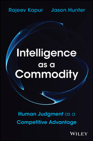 Intelligence as a Commodity (Human Judgment as a Competitive Advantage) by Rajeev Kapur, Jason Hunter, 9781394468126