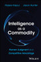 Intelligence as a Commodity (Human Judgment as a Competitive Advantage) by Rajeev Kapur, Jason Hunter, 9781394468126