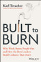 Built to Burn (Why Work Burns People Out and How the Best Leaders Build Cultures That Don't) by Karl Treacher, 9781394456512