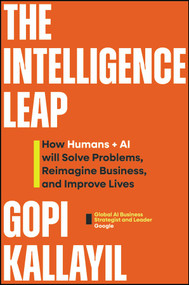 The Intelligence Leap (How Human + AI Will Solve Problems, Reimagine Business, and Improve Lives) by Gopi Kallayil, 9781394444908