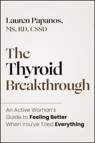 The Thyroid Breakthrough: An Active Woman�s Guide to Feeling Better When You�ve Tried Everything by Lauren Papanos, 9781394411078
