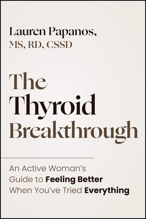 The Thyroid Breakthrough: An Active Woman�s Guide to Feeling Better When You�ve Tried Everything by Lauren Papanos, 9781394411078