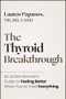 The Thyroid Breakthrough: An Active Woman�s Guide to Feeling Better When You�ve Tried Everything by Lauren Papanos, 9781394411078