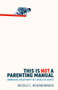 This is Not a Parenting Manual (Embracing Uncertainty in a World of Advice) by Nicole C. Bourbonnais, 9781509567652