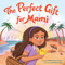 The Perfect Gift for Mami by Melanie Wick Singer, Mirelle Ortega, 9780063284586