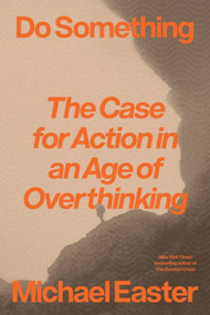 Do Something (The Case for Action in an Age of Overthinking) by Michael Easter, 9780063452602