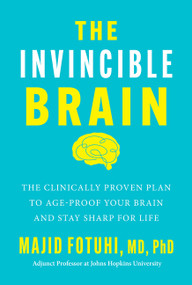 The Invincible Brain (The Clinically Proven Plan to Age-Proof Your Brain and Stay Sharp for Life) by Majid Fotuhi, 9780063435698