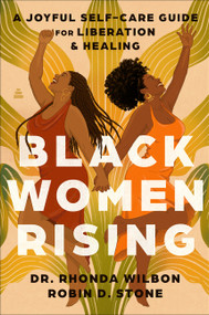 Black Women Rising (A Joyful Self-Care Guide for Liberation & Healing) by Dr. Rhonda Wells-Wilbon, Robin D. Stone, 9780063446892