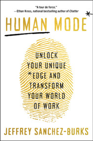 Human Mode (Unlock Your Unique Edge and Transform Your World of Work) by Jeffrey Sanchez-Burks, PhD, 9780063467545