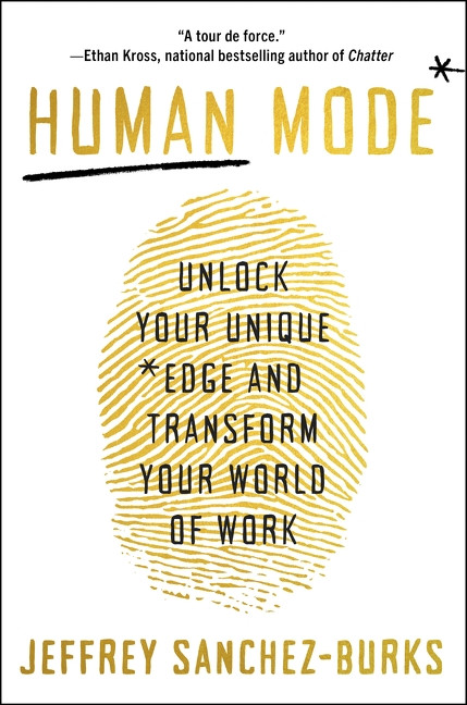 Human Mode (Unlock Your Unique Edge and Transform Your World of Work) by Jeffrey Sanchez-Burks, PhD, 9780063467545