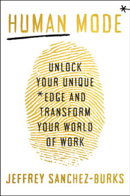 Human Mode (Unlock Your Unique Edge and Transform Your World of Work) by Jeffrey Sanchez-Burks, PhD, 9780063467545