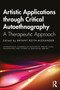 Artistic Applications through Critical Autoethnography (A Therapeutic Approach) by Bryant Keith Alexander, 9781041112808