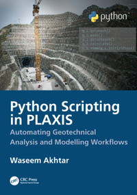 Python Scripting in PLAXIS (Automating Geotechnical Analysis and Modelling Workflows) by Waseem Akhtar, 9781041245131