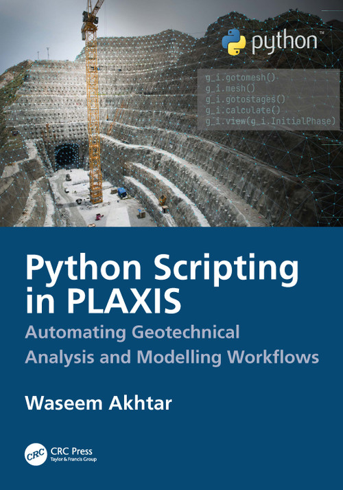 Python Scripting in PLAXIS (Automating Geotechnical Analysis and Modelling Workflows) by Waseem Akhtar, 9781041245131