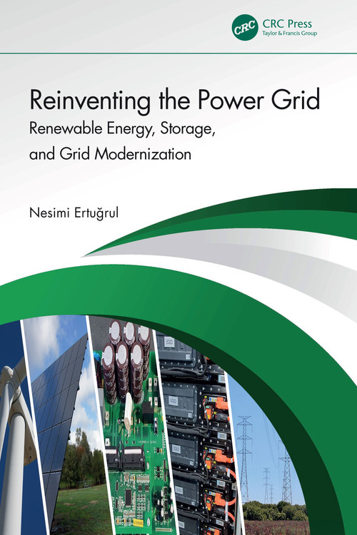 Reinventing the Power Grid (Renewable Energy, Storage, and Grid Modernization) by Nesimi Ertugrul, 9781032692166