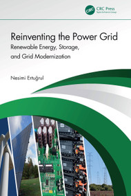 Reinventing the Power Grid (Renewable Energy, Storage, and Grid Modernization) by Nesimi Ertugrul, 9781032692166