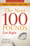 The Next 100 Pounds (Eat Right And Why It's Not Your Fault That You Don't) by Keith Temple Trotter, 9798895741917