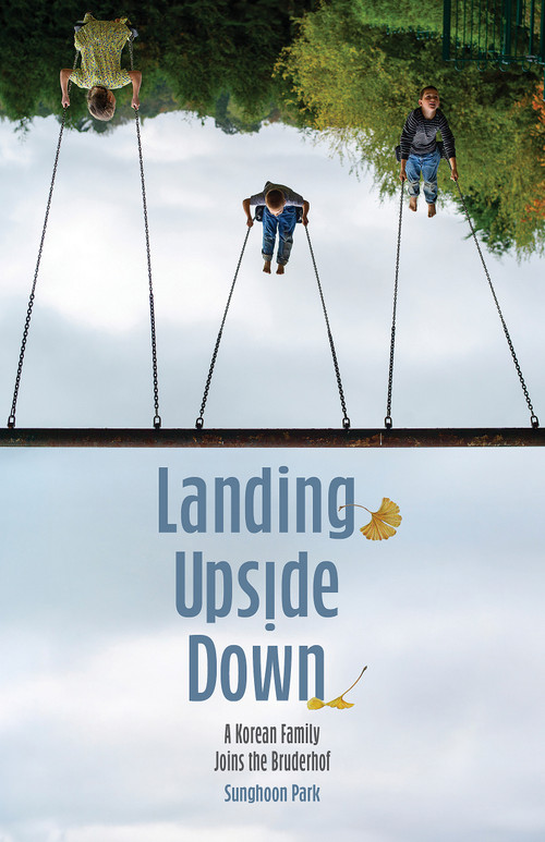 Landing Upside Down (A Korean Family Joins the Bruderhof) by Sunghoon Park, 9781636082004
