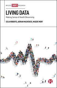 Living Data (Making Sense of Health Biosensing) by Celia Roberts, Adrian  Mackenzie, Maggie Mort, Mette Kragh-Furbo, Joann Wilkinson, Theresa Atkinson, 9781529207507