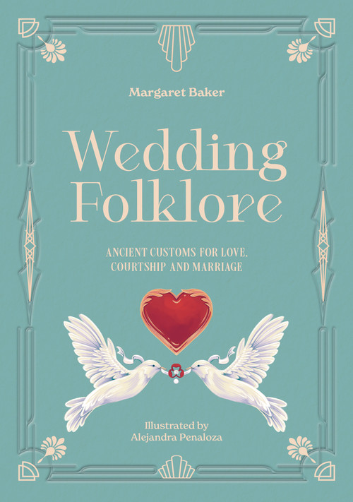 Wedding Folklore (Ancient customs for love, courtship and marriage) by Margaret Baker, 9781446318072