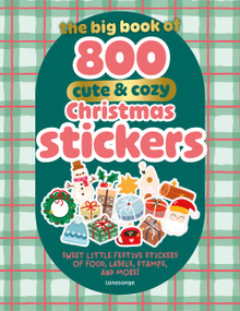 The Big Book of 800 Cute and Cozy Christmas Stickers (Sweet Little Festive Stickers of Food, Labels, Stamps, and More!) by Lanasonge, 9781446319567