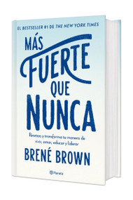 Más fuerte que nunca: Resetea y transforma tu manera de vivir, amar y educar (Edición Tapa Dura) / Rising Strong (Spanish Edition) by Brené Brown, 9786073905206