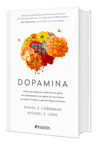 Dopamina: Cómo una molécula condiciona de quién nos enamoramos, con quién nos acostamos, a quién votamos y ... / The Molecule of M.. (Spanish Edition) by Daniel Z. Lieberman, 9786075697581