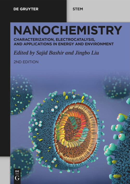 Nanochemistry (Characterization, Electrocatalysis, and Applications in Energy and Environment) by Sajid Bashir, Jingbo Liu, 9783112255032