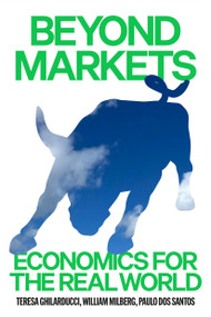 Beyond Markets (Economics for the Real World) by Theresa Ghilarducci, William Milberg, Paulo Dos Santos, 9781836744726