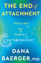 The End of Attachment (Healing After Family Estrangement) by Dana Baerger, 9798217299058