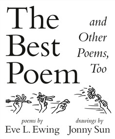 The Best Poem and Other Poems, Too by Eve L. Ewing, Jonny Sun, 9781984814661