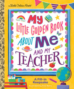 My Little Golden Book About Me and My Teacher (A Fill-in Keepsake) by Golden Books, Anni Betts, 9798217232079