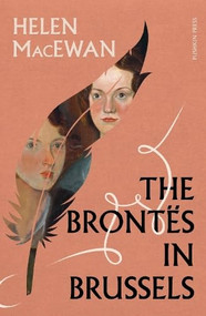 The Brontës in Brussels by Helen Macewan, 9781805680345